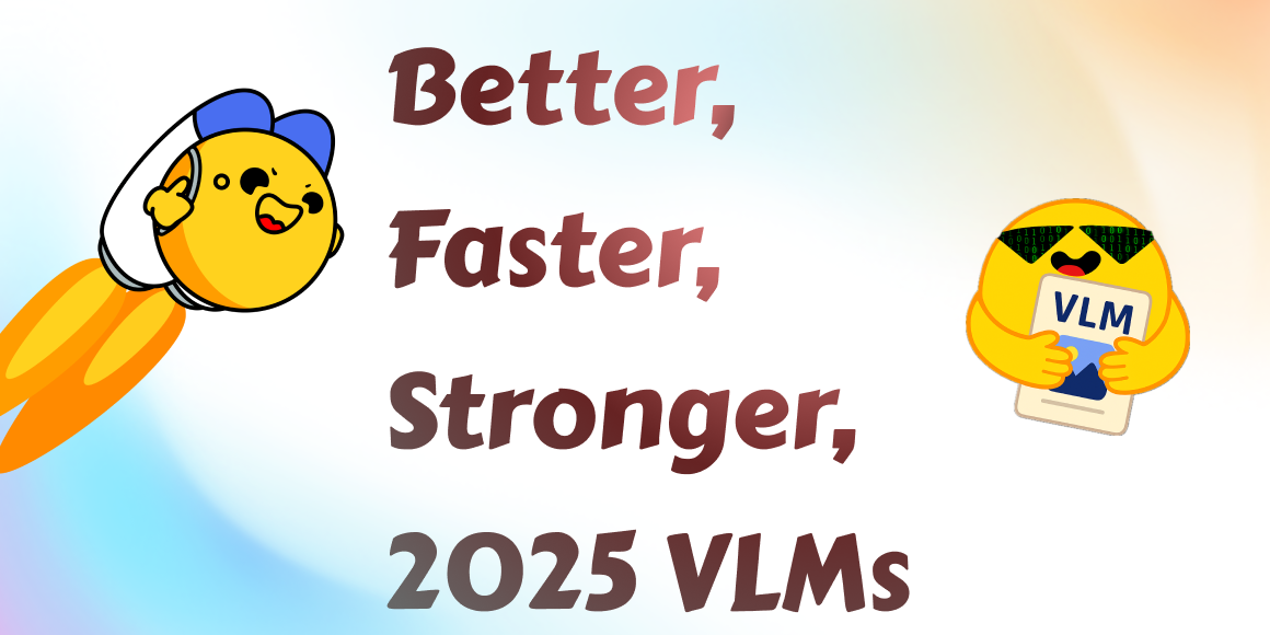 2025년의 VLM : 더 좋아지고, 더 빠르고, 더 강해진 비전 언어 모델